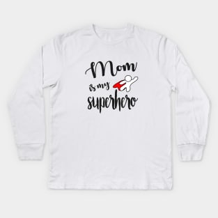 Mom is my Superhero - gift for mom Kids Long Sleeve T-Shirt